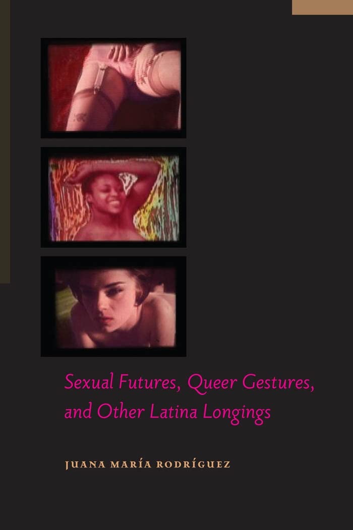 Sexual Futures, Queer Gestures, and Other Latina Longings (Sexual Cultures, 18),Used