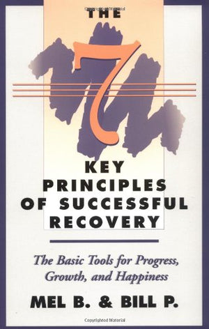 The Seven Key Principles of Successful Recovery: The Basic Tools for Progress, Growth, and Happiness,Used