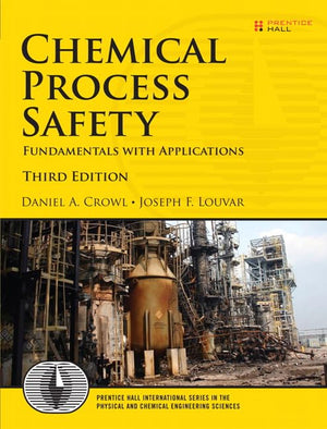 Chemical Process Safety: Fundamentals With Applications (Prentice Hall International Series In The Physical And Chemical Enginee