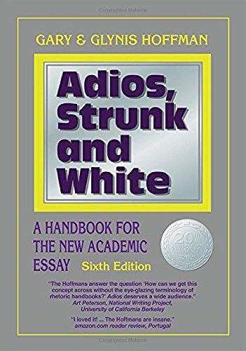 Adios, Strunk and White: New Academic Essay Handbook, 6th Edition - Essential Guide for Writers and Students