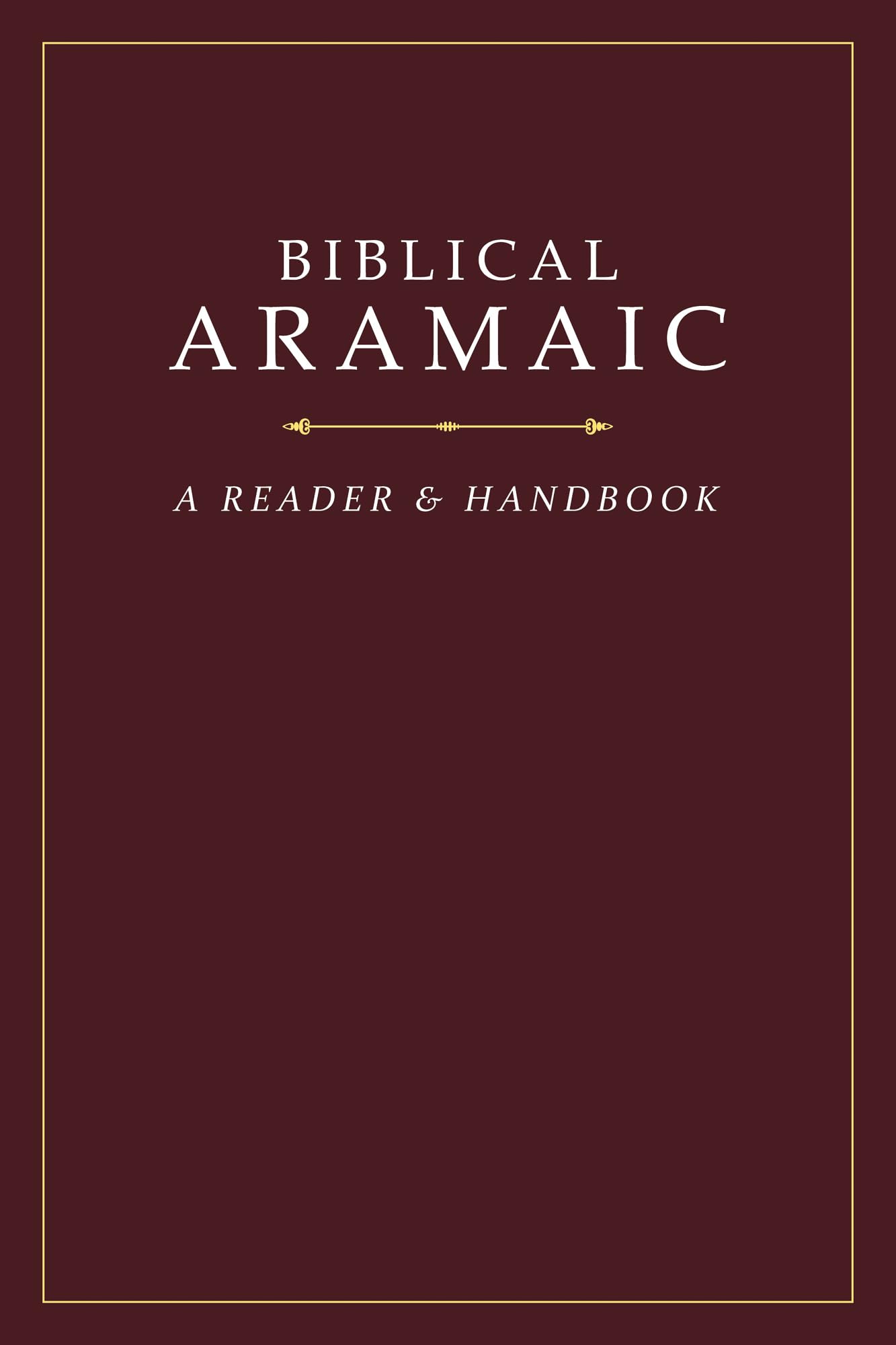 Biblical Aramaic: A Reader and Handbook,Used