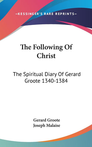 The Following Of Christ: The Spiritual Diary Of Gerard Groote 13401384,New