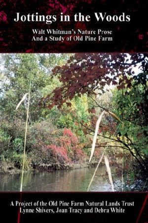 Jottings in the Woods: Walt Whitman's Nature Prose and a Study of Old Pine Farm,Used