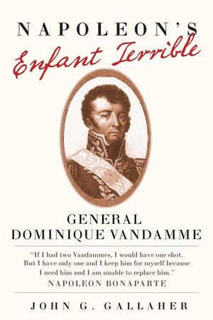 Napoleons Enfant Terrible: General Dominique Vandamme (Volume 15) (Campaigns And Commanders Series),Used