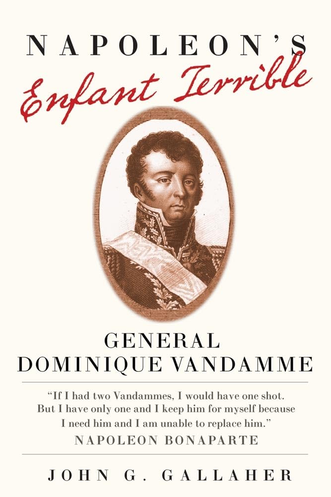 Napoleons Enfant Terrible: General Dominique Vandamme (Volume 15) (Campaigns And Commanders Series),Used