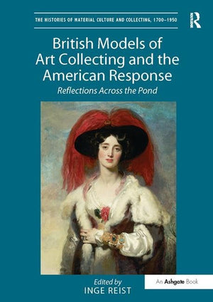 British Models of Art Collecting and the American Response: Reflections Across the Pond (The Histories of Material Culture and C,Used