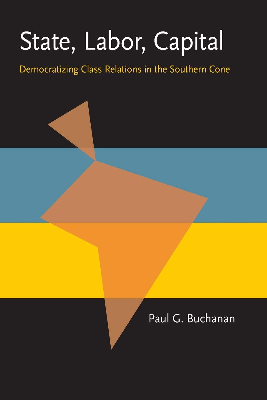 State, Labor, Capital: Democratizing Class Relations in the Southern Cone (Pitt Latin American Series),Used