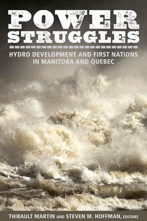 Power Struggles: Hydro Development and First Nations in Manitoba and Quebec,Used