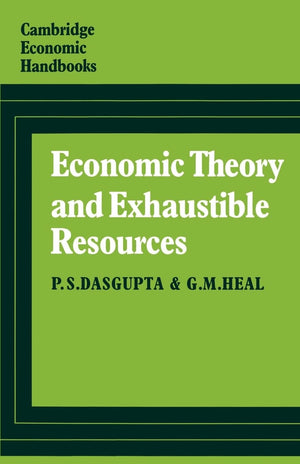 Economic Theory and Exhaustible Resources (Cambridge Economic Handbooks),New
