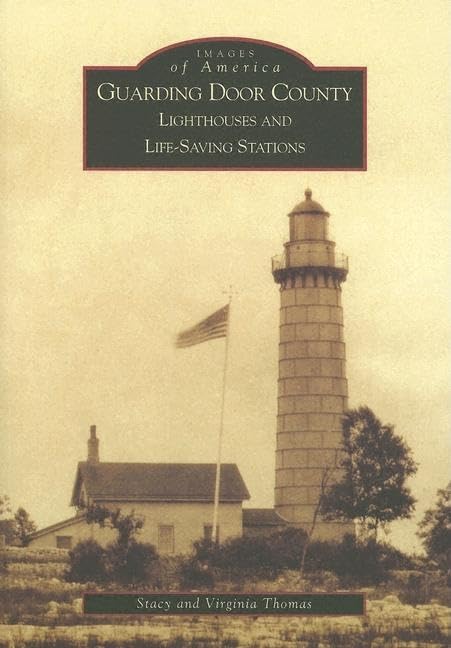 Guarding Door County: Lighthouses and LifeSaving Stations (WI) (Images of America),Used