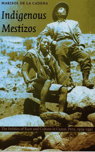 Indigenous Mestizos: The Politics Of Race And Culture In Cuzco, Peru, 19191991 (Latin America Otherwise)