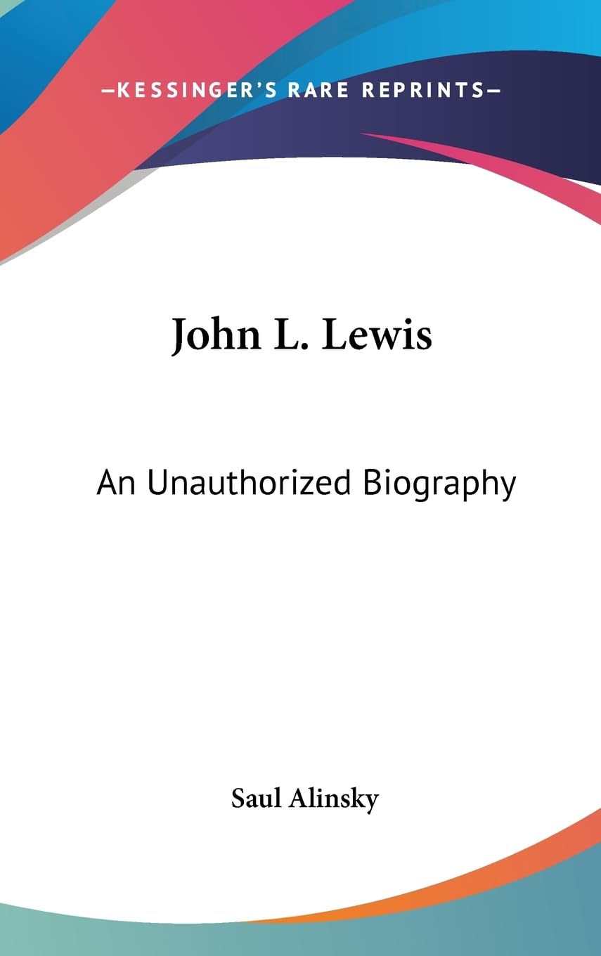 John L. Lewis: An Unauthorized Biography,New