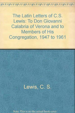 The Latin Letters of C.S. Lewis: To Don Giovanni Calabria of Verona and to Members of His Congregation, 1947 to 1961,Used
