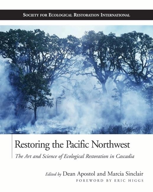 Restoring The Pacific Northwest: The Art And Science Of Ecological Restoration In Cascadia (The Science And Practice Of Ecologic,Used