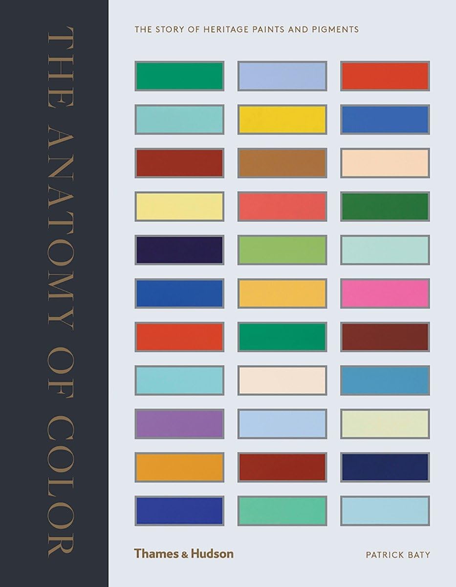 Anatomy of Color: The Story of Heritage Paints & Pigments,New