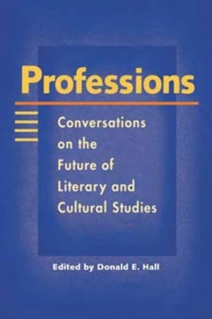 Professions: Conversations On The Future Of Literary And Cultural Studies,Used