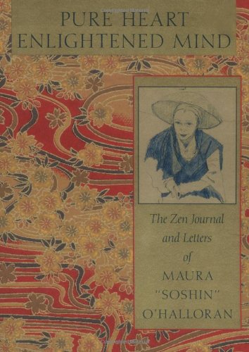 Pure Heart, Enlightened Mind: The Zen Journal And Letters Of Maura 'Soshin' O'Halloran,Used