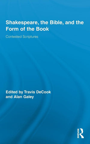 Shakespeare, The Bible, And The Form Of The Book: Contested Scriptures (Routledge Studies In Shakespeare),Used