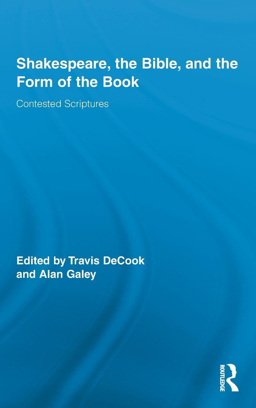 Shakespeare, The Bible, And The Form Of The Book: Contested Scriptures (Routledge Studies In Shakespeare),Used
