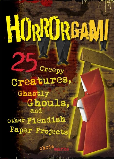 Horrorgami: Creepy Creatures, Ghastly Ghouls, And Other Fiendish Paper Projects
