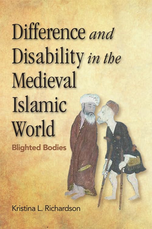 Difference and Disability in the Medieval Islamic World: Blighted Bodies,Used