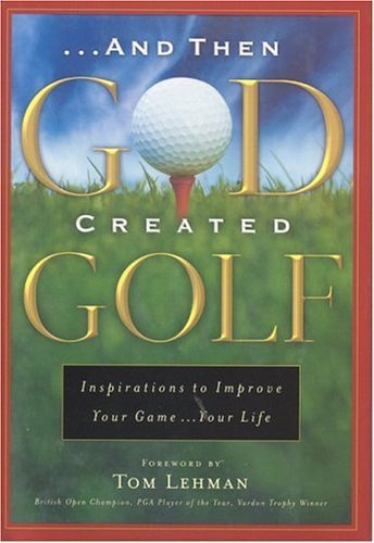 And Then God Created Golf: Devotional Insights to Help You Improve Your Game...Your Life,Used