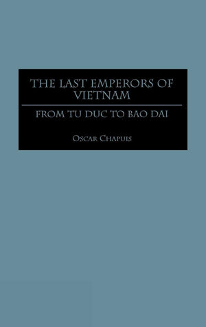 The Last Emperors Of Vietnam: From Tu Duc To Bao Dai (Contributions In Asian Studies),New
