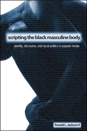 Scripting The Black Masculine Body: Identity, Discourse, And Racial Politics In Popular Media (Suny Series, Negotiating Identity,New