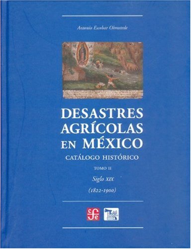 Desastres agrcolas en Mxico. Catlogo histrico II. Siglo XIX (18221900) (Spanish Edition),Used