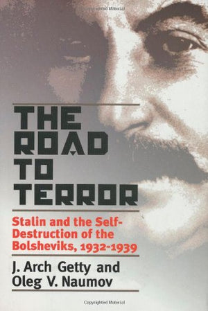 The Road To Terror: Stalin And The Selfdestruction Of The Bolsheviks, 19321939 (Annals Of Communism Series)-used