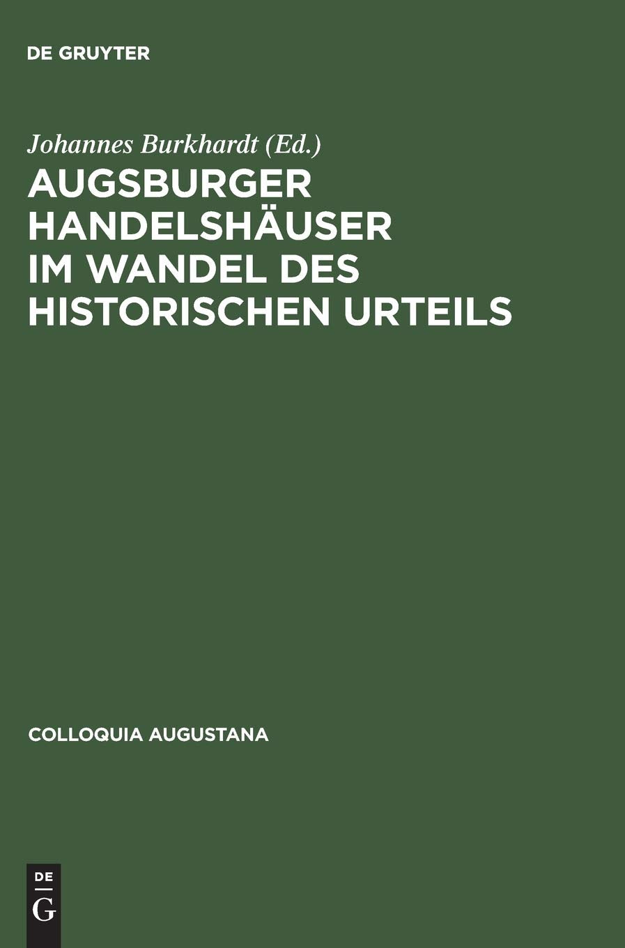 Augsburger Handelshuser Im Wandel Des Historischen Urteils (Colloquia Augustana, 3) (German Edition),Used