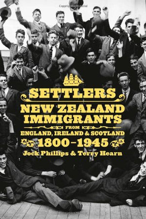 Settlers: New Zealand Immigrants from England, Ireland & Scotland 18001945 (AUP Studies in Cultural and Social History),Used