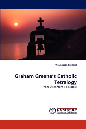 Graham Greene's Catholic Tetralogy: From Discontent To Protest,Used