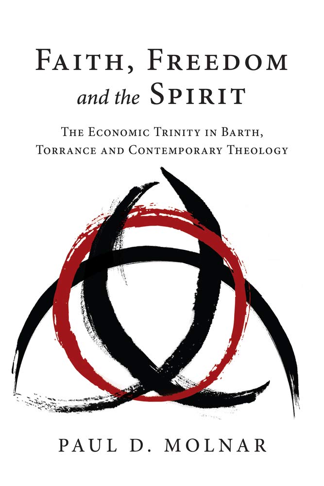 Faith, Freedom and the Spirit: The Economic Trinity in Barth, Torrance and Contemporary Theology,Used