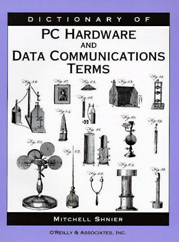 Dictionary of PC Hardware and Data Communications Terms