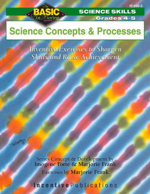Science Concepts And Processes Grades 45: Inventive Exercises To Sharpen Skills And Raise Achievement (Bnb),New
