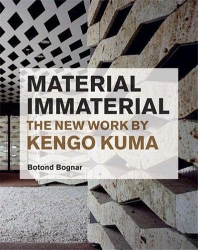 Material Immaterial: The New Work Of Kengo Kuma,New