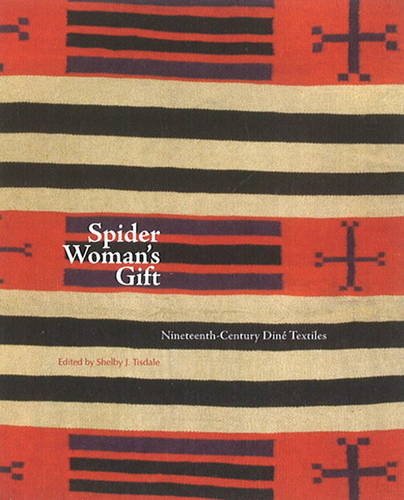 Spider Woman's Gift: NineteenthCentury Din Textiles: NineteenthCentury Din Textiles,Used