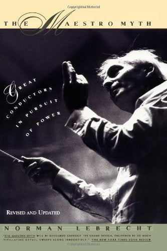 The Maestro Myth: Great Conductors In Pursuit Of Power,Used