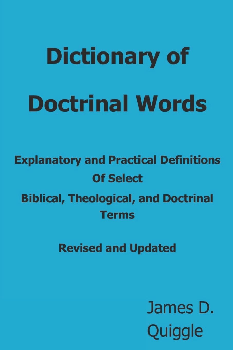 Dictionary Of Doctrinal Words: Explanatory And Practical Definitions Of Select Biblical, Theological, And Doctrinal Terms