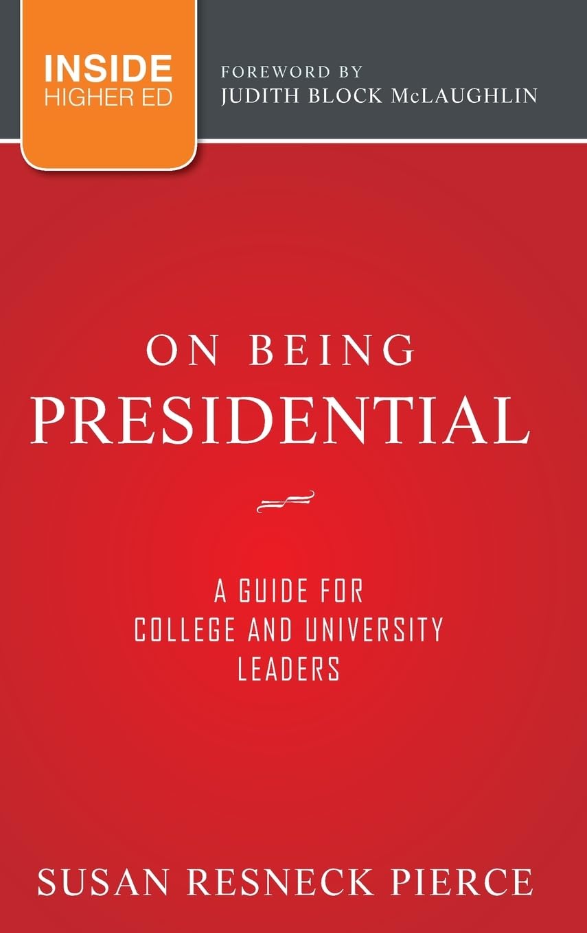 On Being Presidential: A Guide For College And University Leaders
