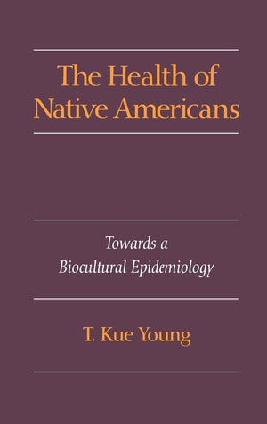 The Health of Native Americans: Toward a Biocultural Epidemiology,New