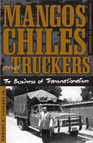 Mangos, Chiles, And Truckers: The Business Of Transnationalism (Critical American Studies),Used