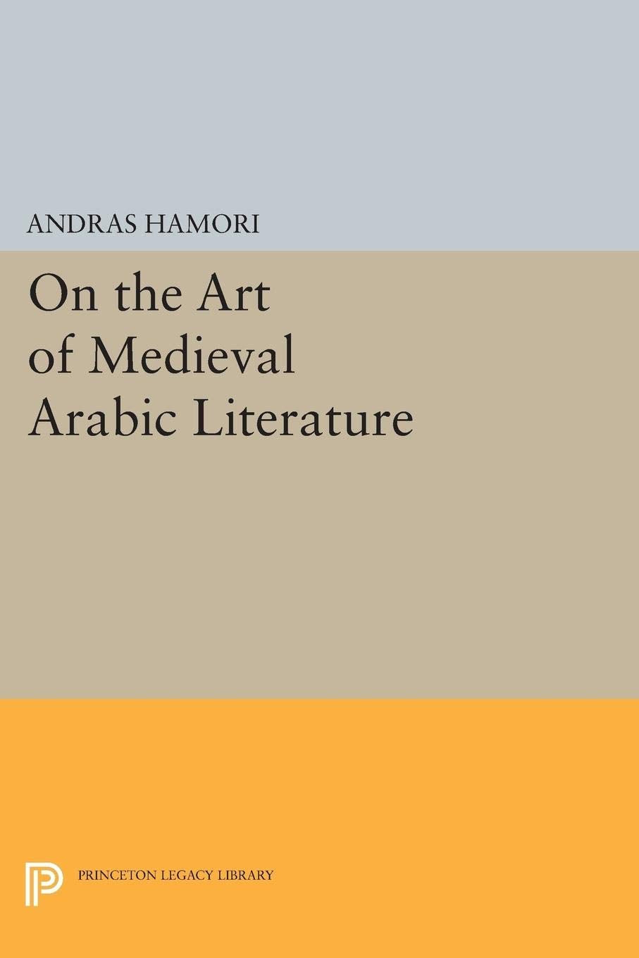 On the Art of Medieval Arabic Literature (Princeton Essays in Literature),Used