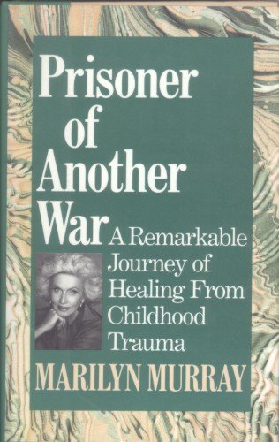Prisoner Of Another War: A Remarkable Journey Of Healing From Childhood Trauma