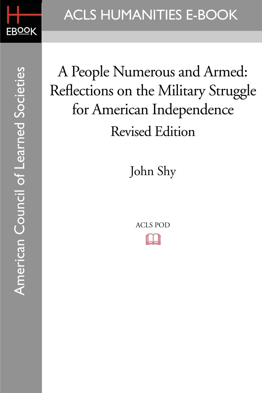 A People Numerous and Armed: Reflections on the Military Struggle for American Independence Revised Edition (Acls History Ebook