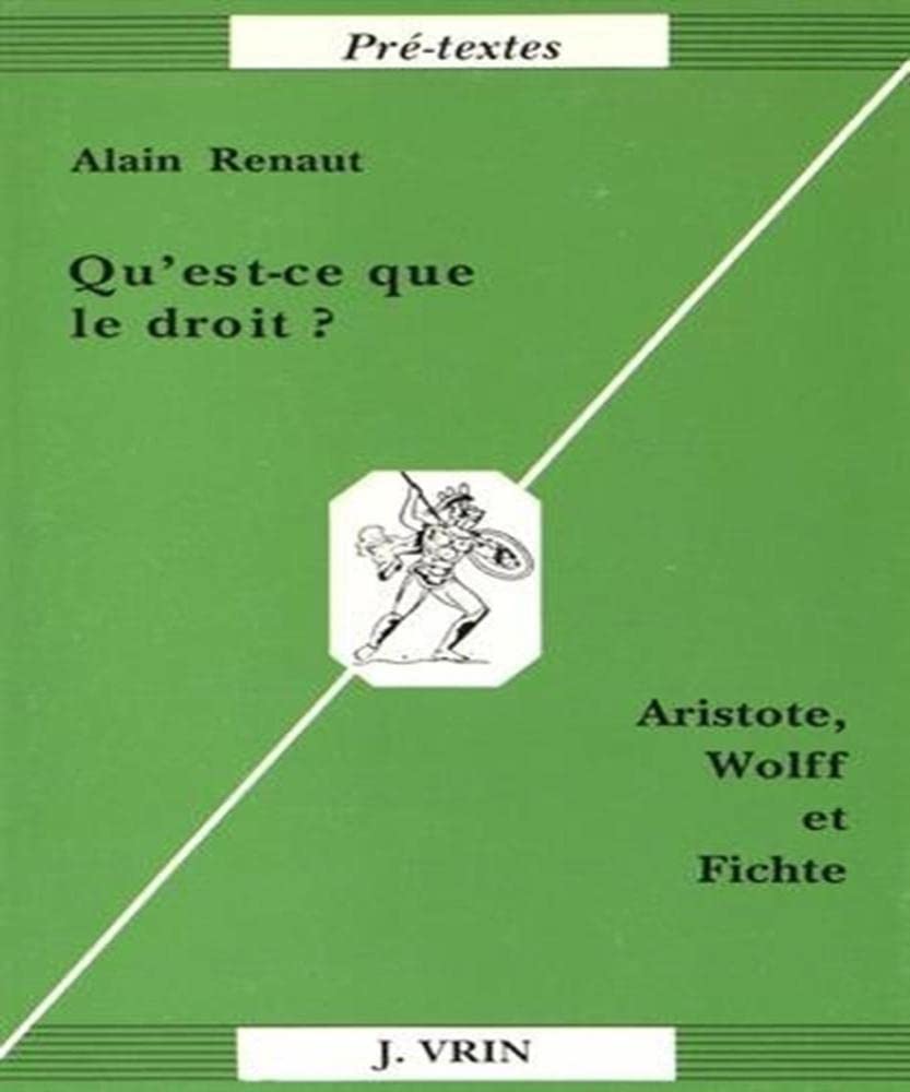 Qu'estCe Que Le Droit?: Aristote, Wolff Et Fichte (PreTextes) (French Edition),Used