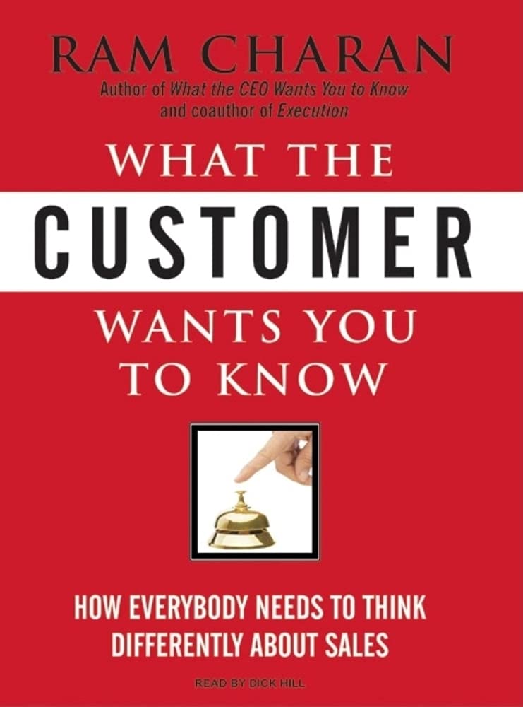 What the Customer Wants You to Know: How Everybody Needs to Think Differently about Sales,Used