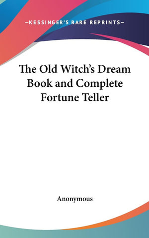 The Old Witch'S Dream Book And Complete Fortune Teller,New