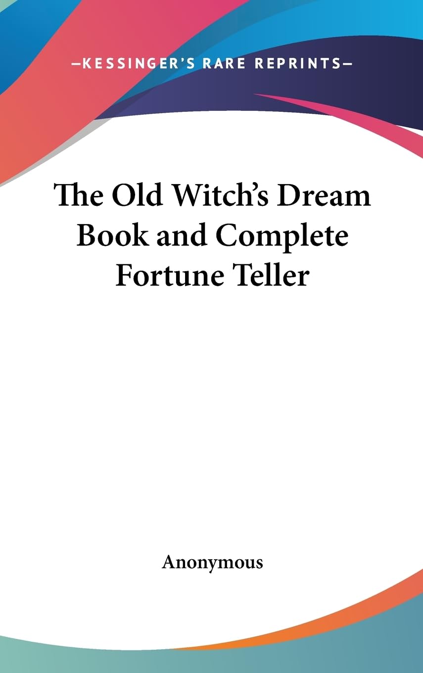 The Old Witch'S Dream Book And Complete Fortune Teller,New